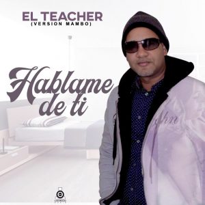 El Teacher – Hablame De Ti (Version Mambo)